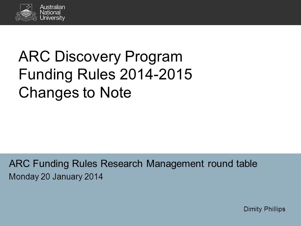 Arc Discovery Program Funding Rules Changes To Note 1 Arc Discovery Program Funding Rules 2017 Changes To Note Research Management Round Table Monday 20 January Dimity Phillips