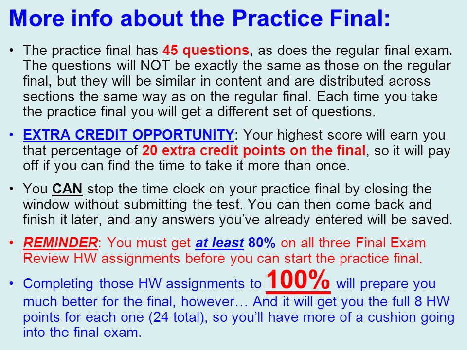 More info about the Practice Final: The practice final has 45 questions, as does the regular final exam.