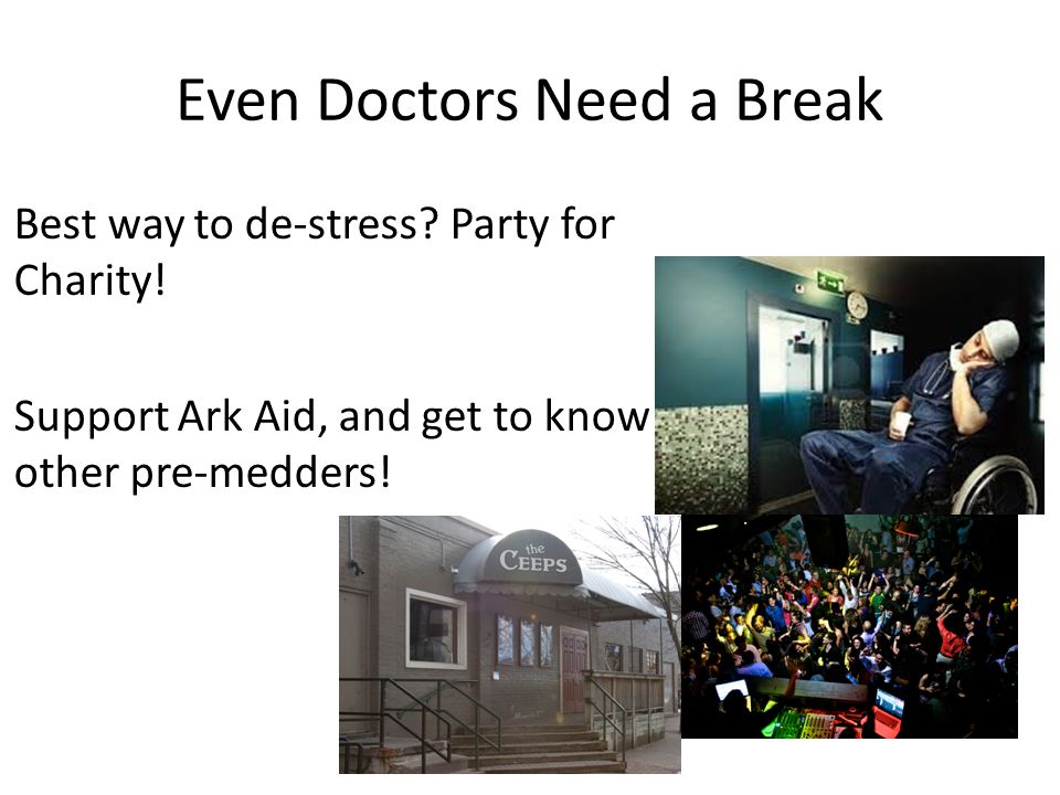 Even Doctors Need a Break Best way to de-stress. Party for Charity.