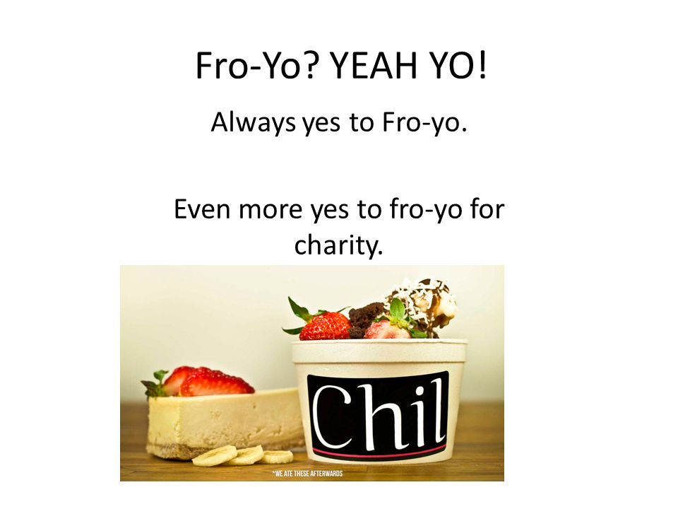 Fro-Yo YEAH YO! Always yes to Fro-yo. Even more yes to fro-yo for charity.