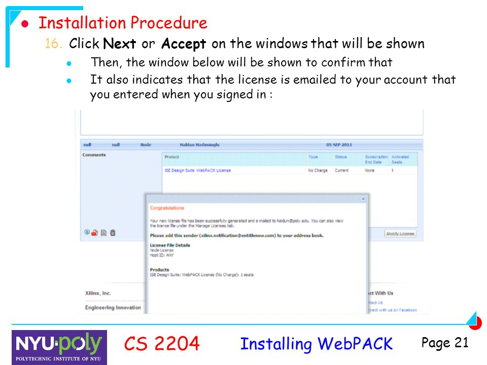 Installing WebPACK CS 2204 Page 21 Installation Procedure 16.Click Next or Accept on the windows that will be shown Then, the window below will be shown to confirm that It also indicates that the license is  ed to your account that you entered when you signed in :