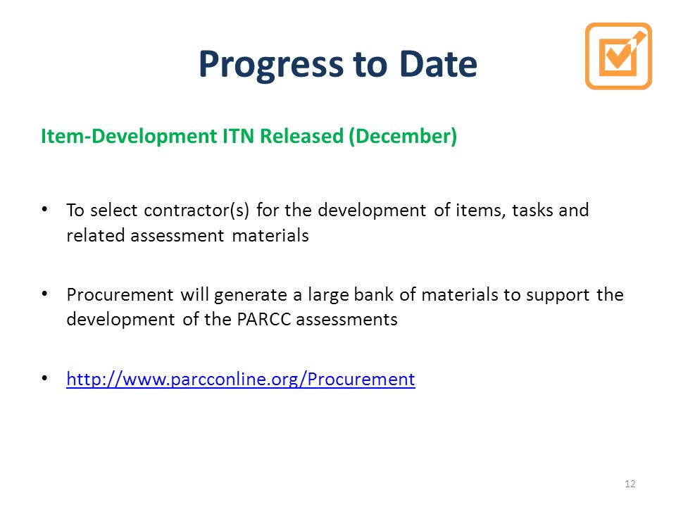 Progress to Date Item-Development ITN Released (December) To select contractor(s) for the development of items, tasks and related assessment materials Procurement will generate a large bank of materials to support the development of the PARCC assessments   12