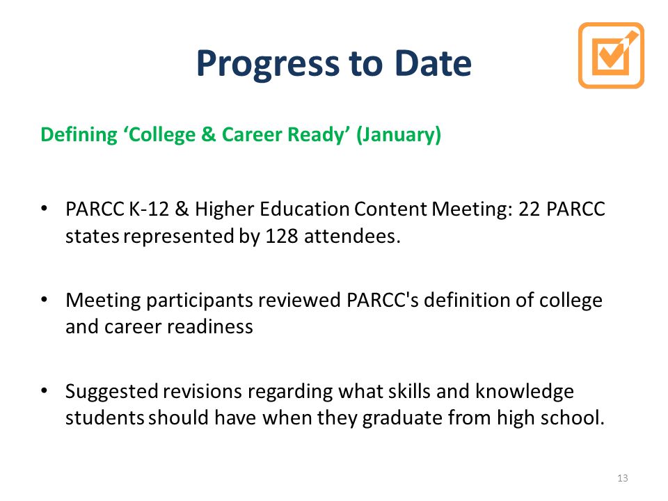 Progress to Date Defining ‘College & Career Ready’ (January) PARCC K-12 & Higher Education Content Meeting: 22 PARCC states represented by 128 attendees.