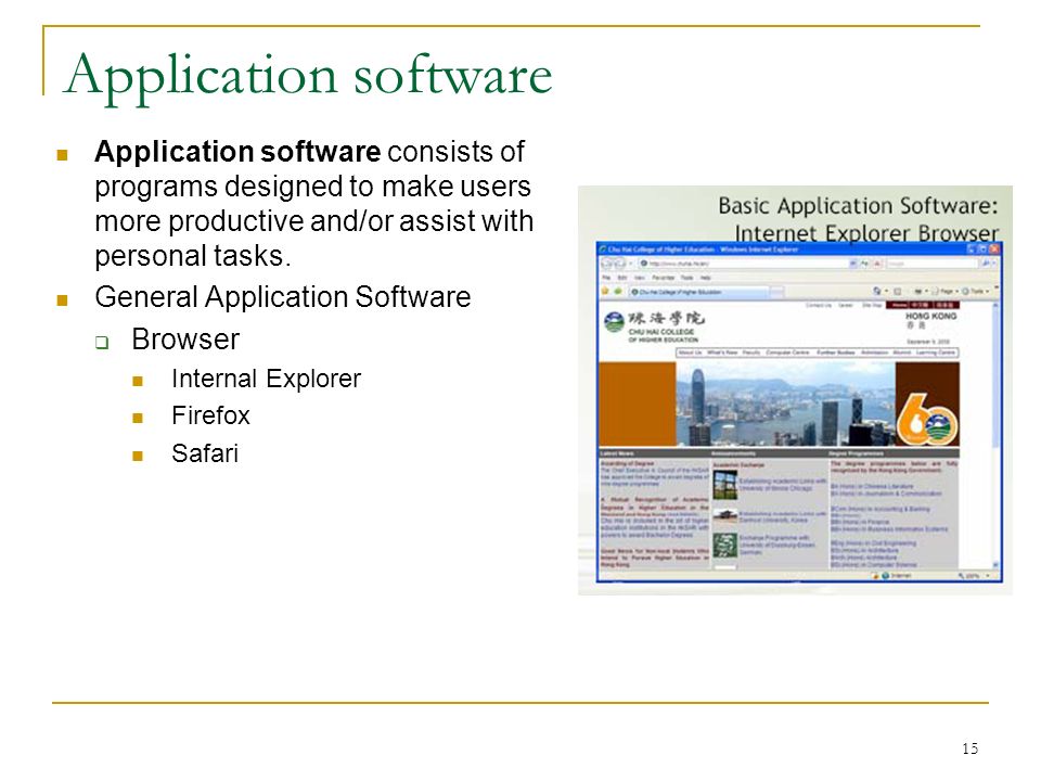 15 Application software Application software consists of programs designed to make users more productive and/or assist with personal tasks.