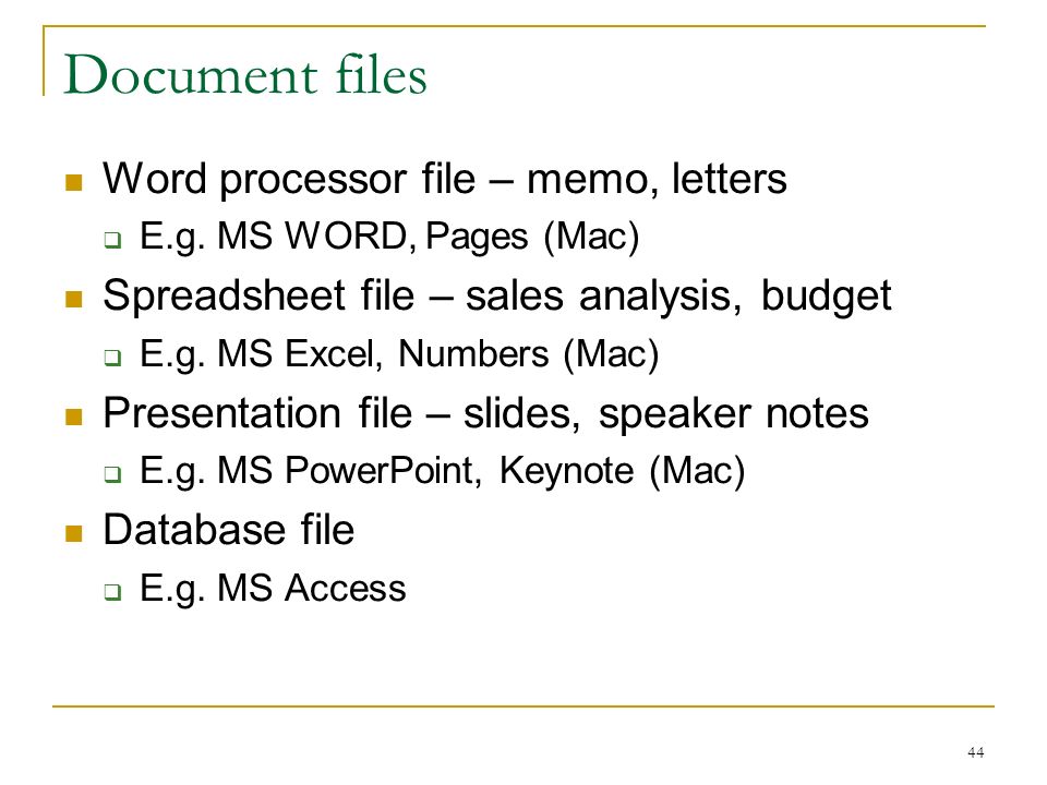 44 Document files Word processor file – memo, letters  E.g.