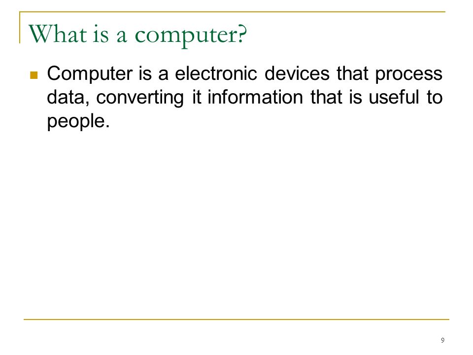 9 What is a computer.