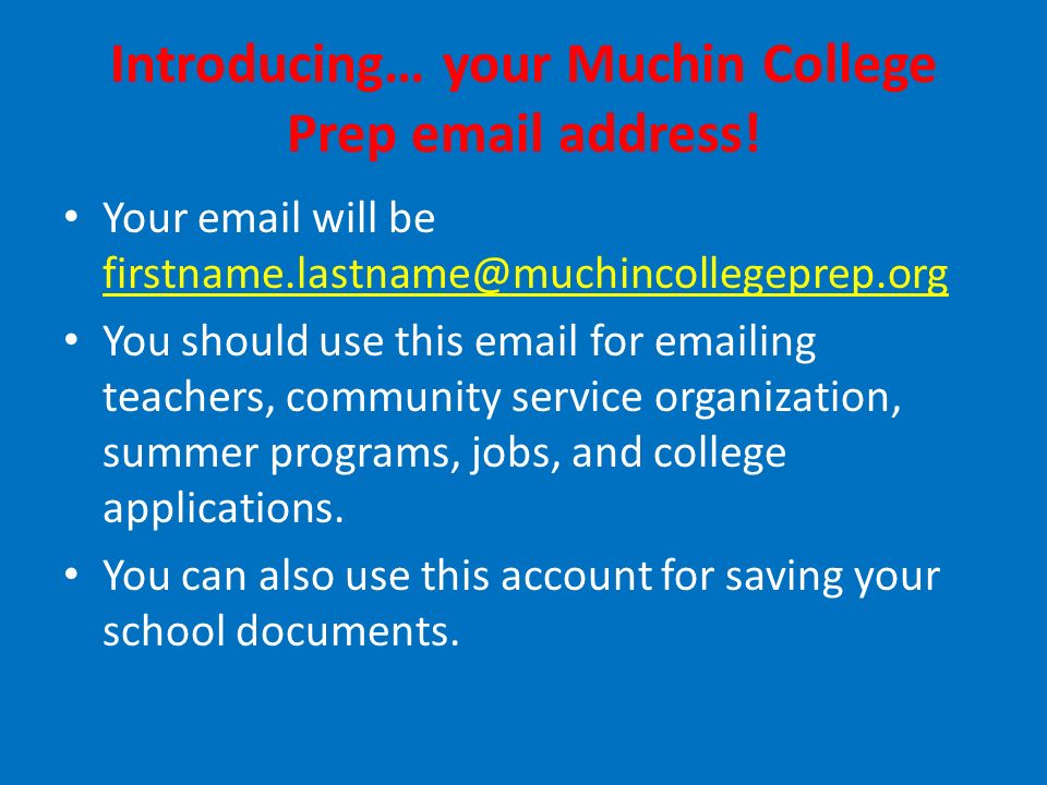 Introducing… your Muchin College Prep  address.