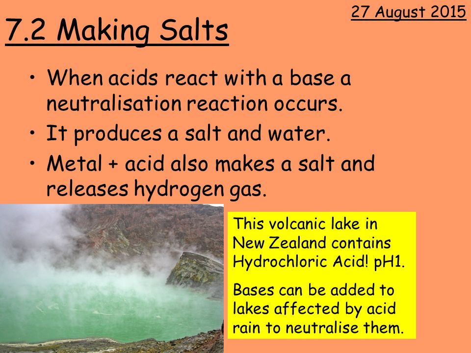 7.2 Making Salts When acids react with a base a neutralisation reaction occurs.