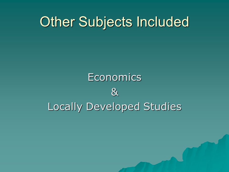 Other Subjects Included Economics& Locally Developed Studies