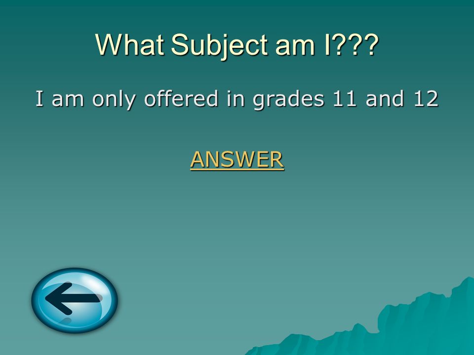 What Subject am I I am only offered in grades 11 and 12 ANSWER