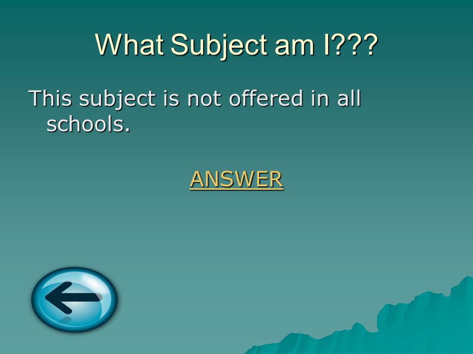 What Subject am I This subject is not offered in all schools. ANSWER