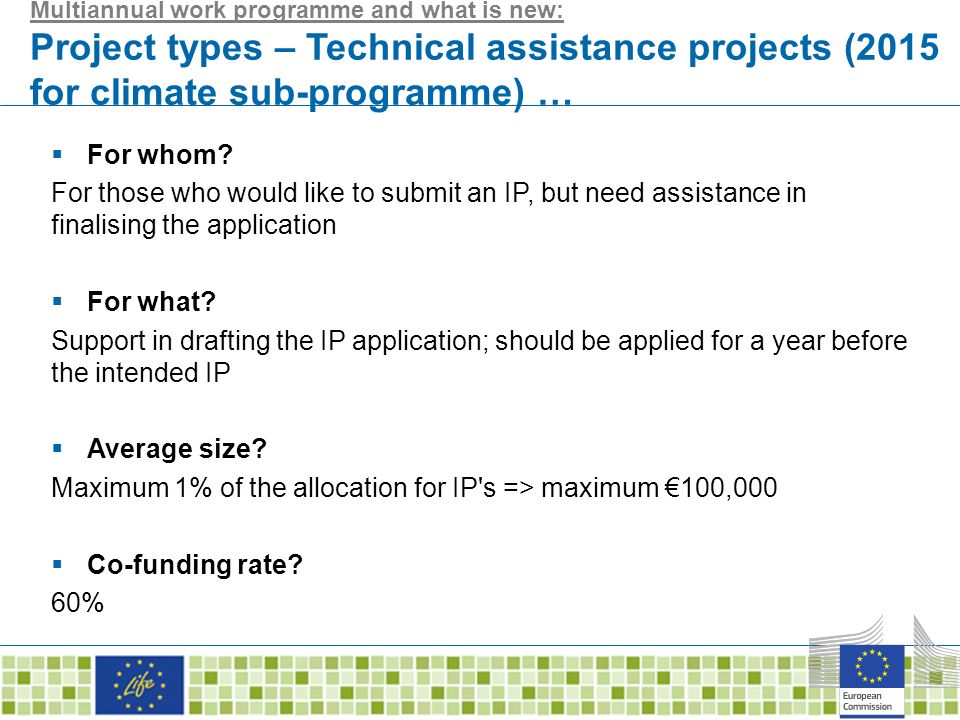 Multiannual work programme and what is new: Project types – Technical assistance projects (2015 for climate sub-programme) …  For whom.
