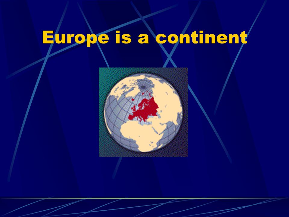 Europe is a continent