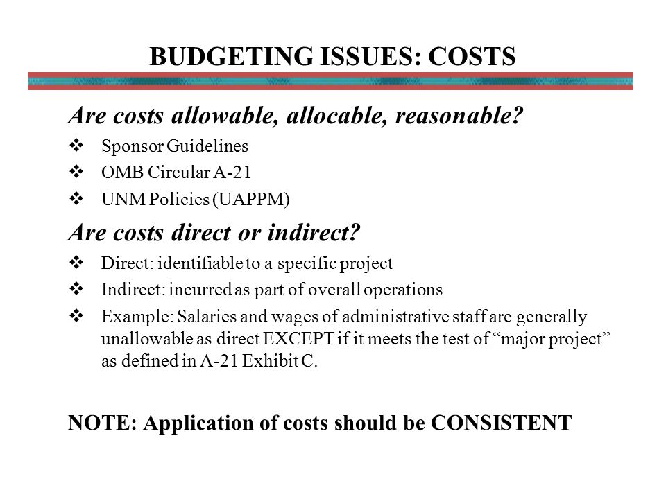 BUDGETING ISSUES: COSTS Are costs allowable, allocable, reasonable.