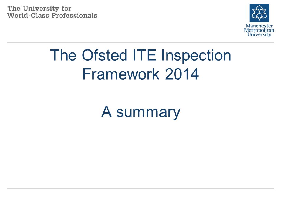 The Ofsted ITE Inspection Framework 2014 A summary