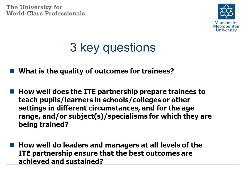 3 key questions What is the quality of outcomes for trainees.