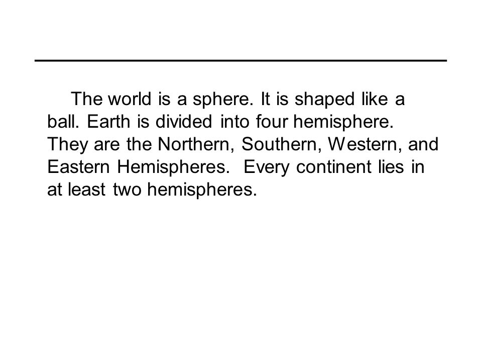 _________________________ The world is a sphere. It is shaped like a ball.