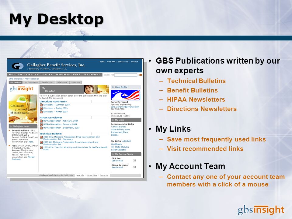 My Desktop GBS Publications written by our own experts –Technical Bulletins –Benefit Bulletins –HIPAA Newsletters –Directions Newsletters My Links –Save most frequently used links –Visit recommended links My Account Team –Contact any one of your account team members with a click of a mouse
