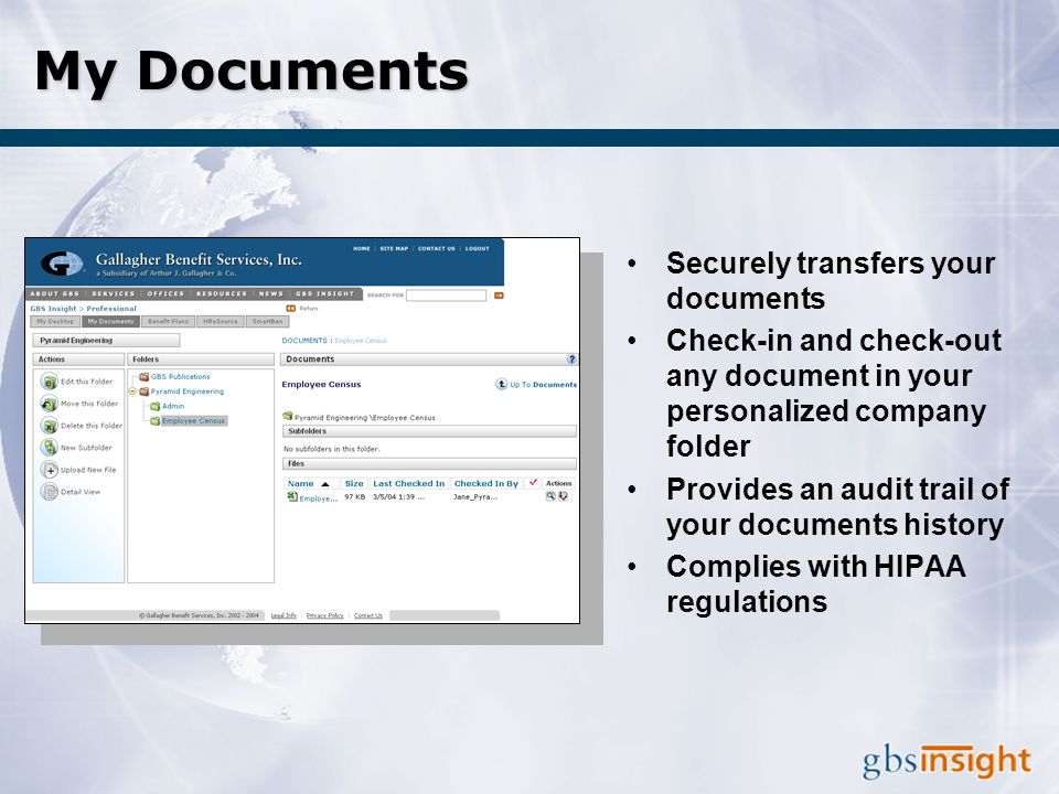My Documents Securely transfers your documents Check-in and check-out any document in your personalized company folder Provides an audit trail of your documents history Complies with HIPAA regulations