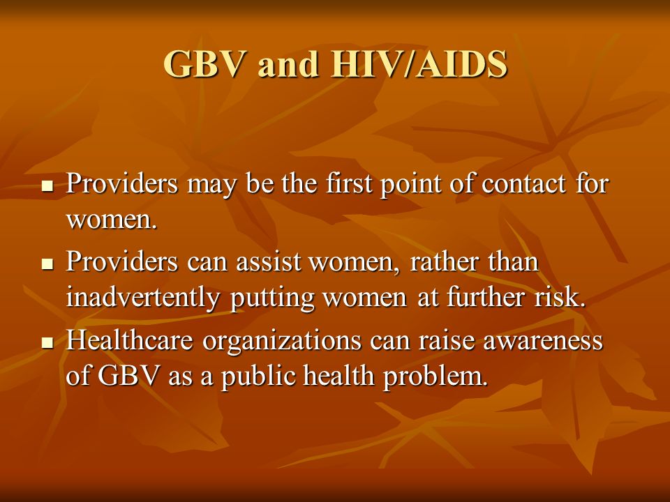 GBV and HIV/AIDS Providers may be the first point of contact for women.