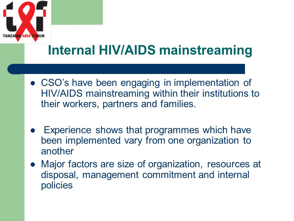 Internal HIV/AIDS mainstreaming CSO’s have been engaging in implementation of HIV/AIDS mainstreaming within their institutions to their workers, partners and families.