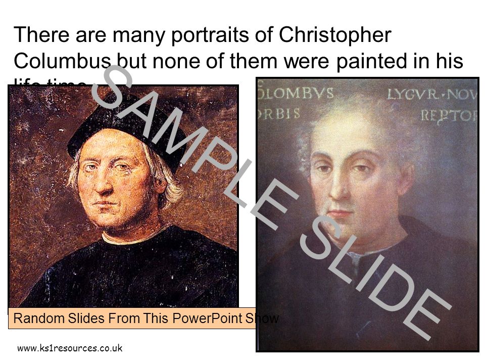 There are many portraits of Christopher Columbus but none of them were painted in his life time.