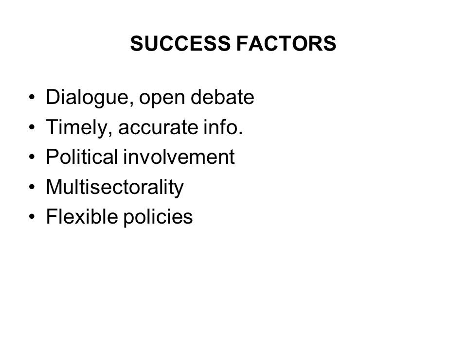 SUCCESS FACTORS Dialogue, open debate Timely, accurate info.