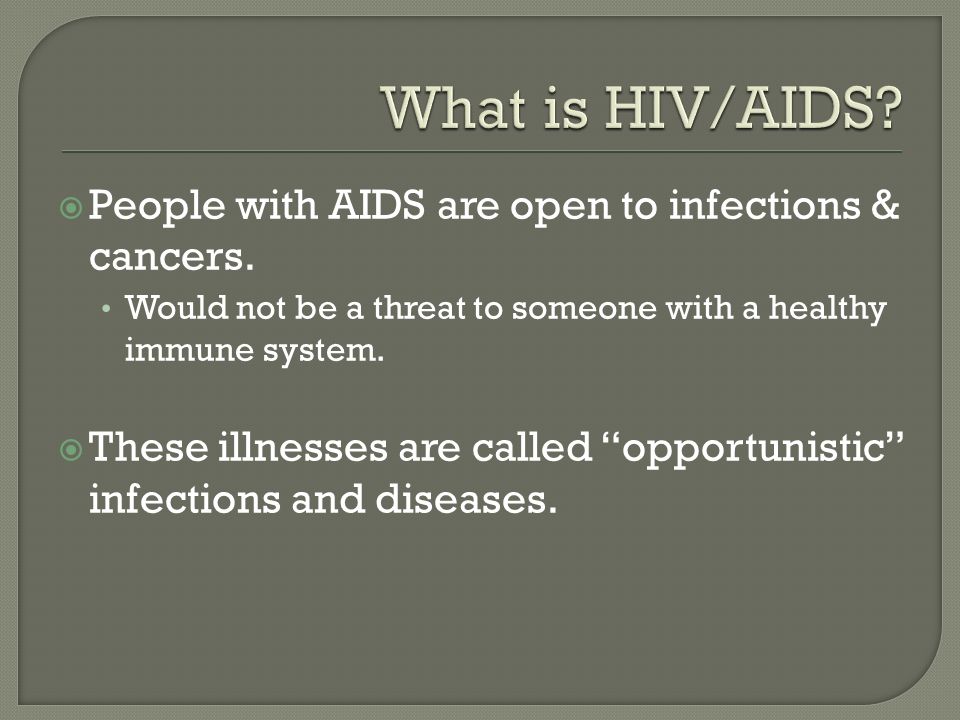  People with AIDS are open to infections & cancers.