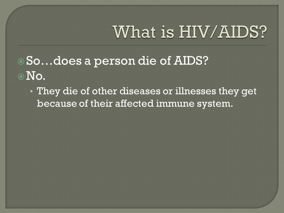  So…does a person die of AIDS.  No.