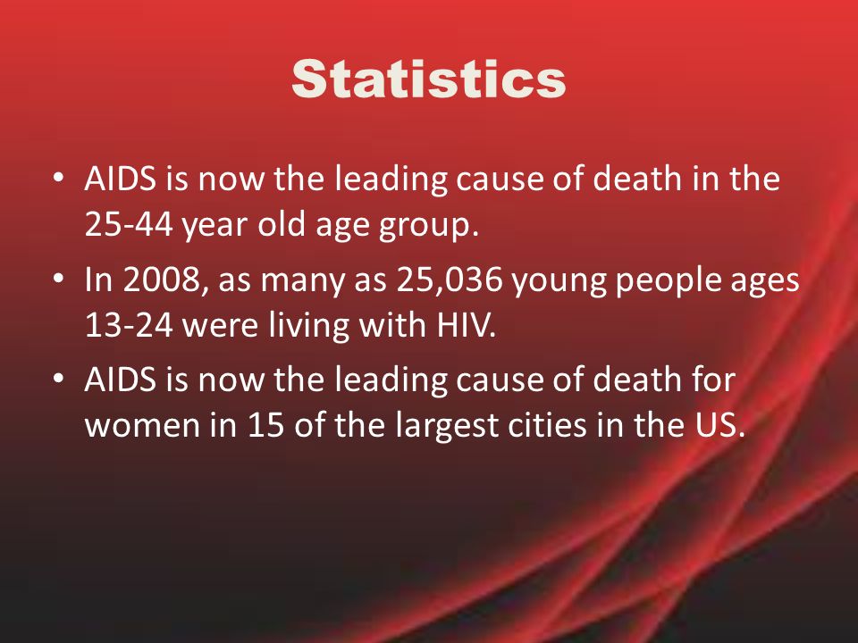 Statistics AIDS is now the leading cause of death in the year old age group.