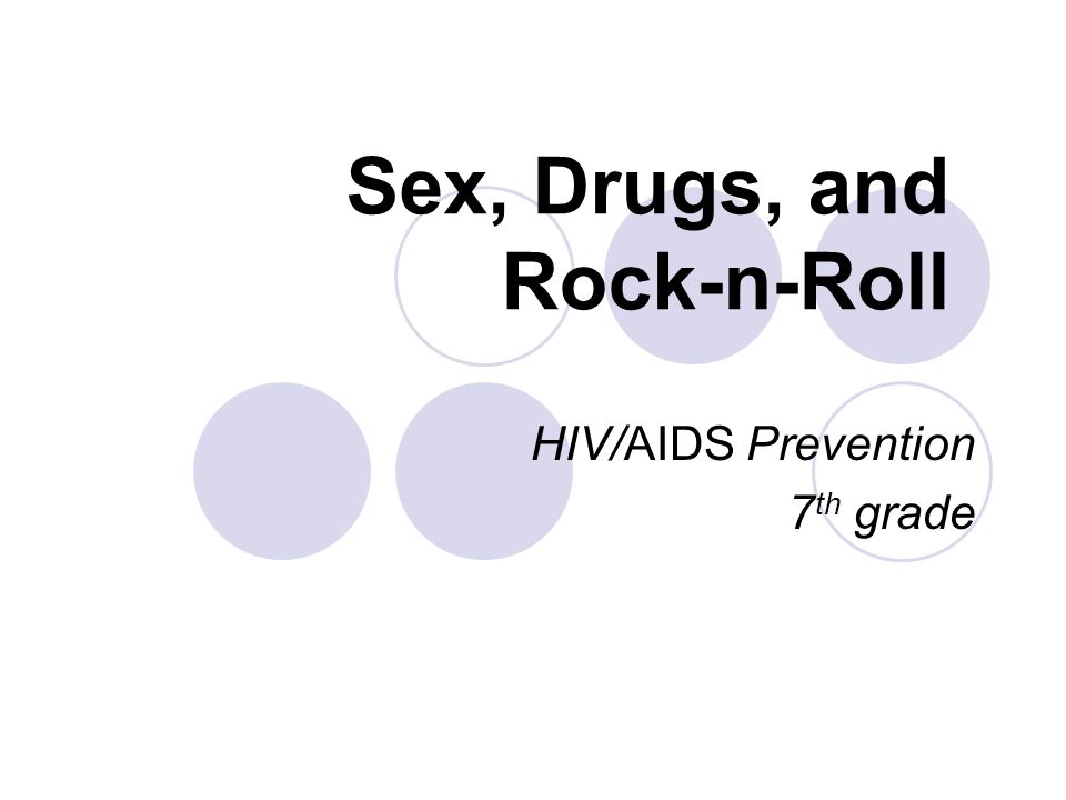 Sex, Drugs, and Rock-n-Roll HIV/AIDS Prevention 7 th grade