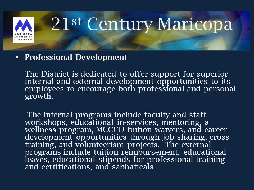  Professional Development The District is dedicated to offer support for superior internal and external development opportunities to its employees to encourage both professional and personal growth.