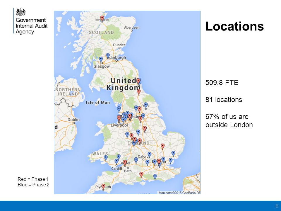 Locations FTE 81 locations 67% of us are outside London Red = Phase 1 Blue = Phase 2