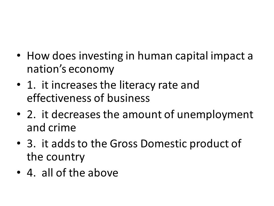 How does investing in human capital impact a nation’s economy 1.