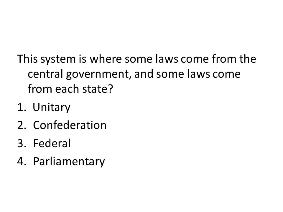 This system is where some laws come from the central government, and some laws come from each state.