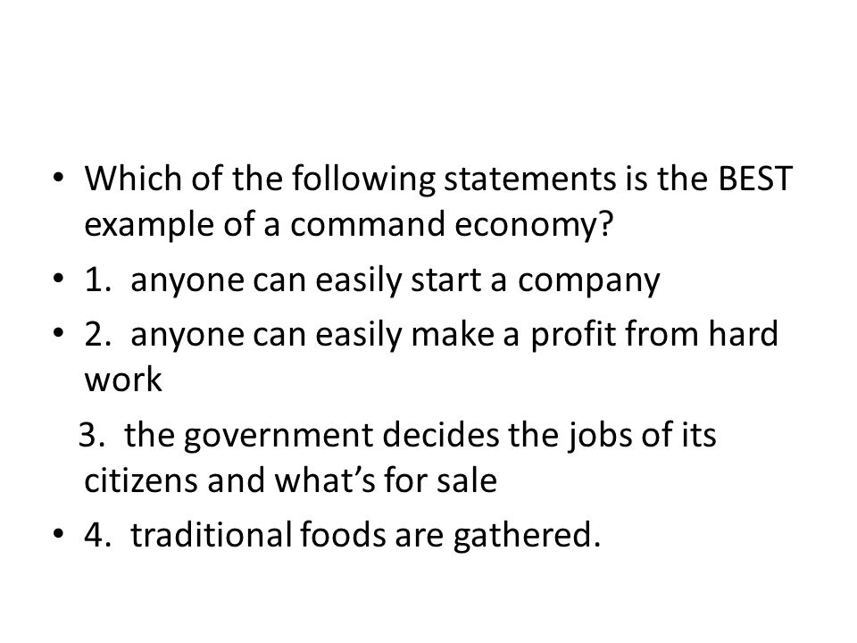 Which of the following statements is the BEST example of a command economy.