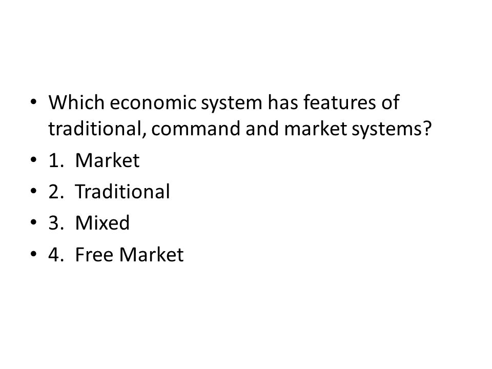Which economic system has features of traditional, command and market systems.