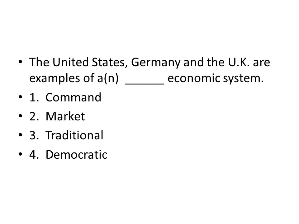 The United States, Germany and the U.K. are examples of a(n) ______ economic system.