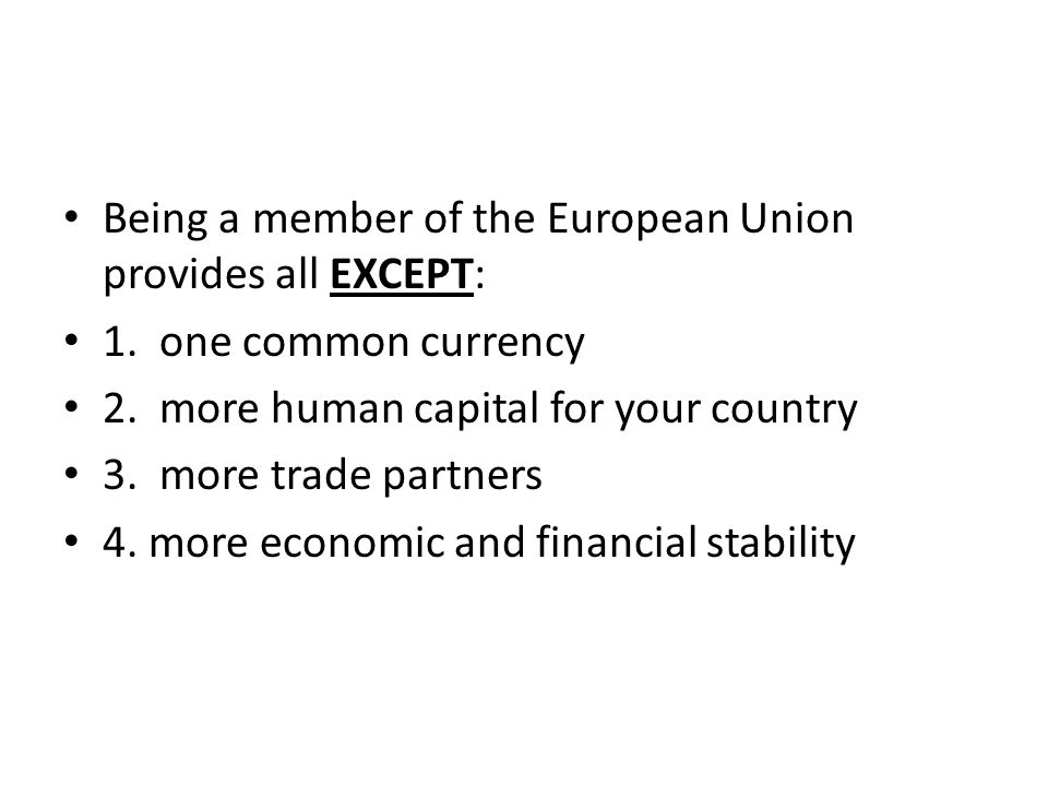 Being a member of the European Union provides all EXCEPT: 1.