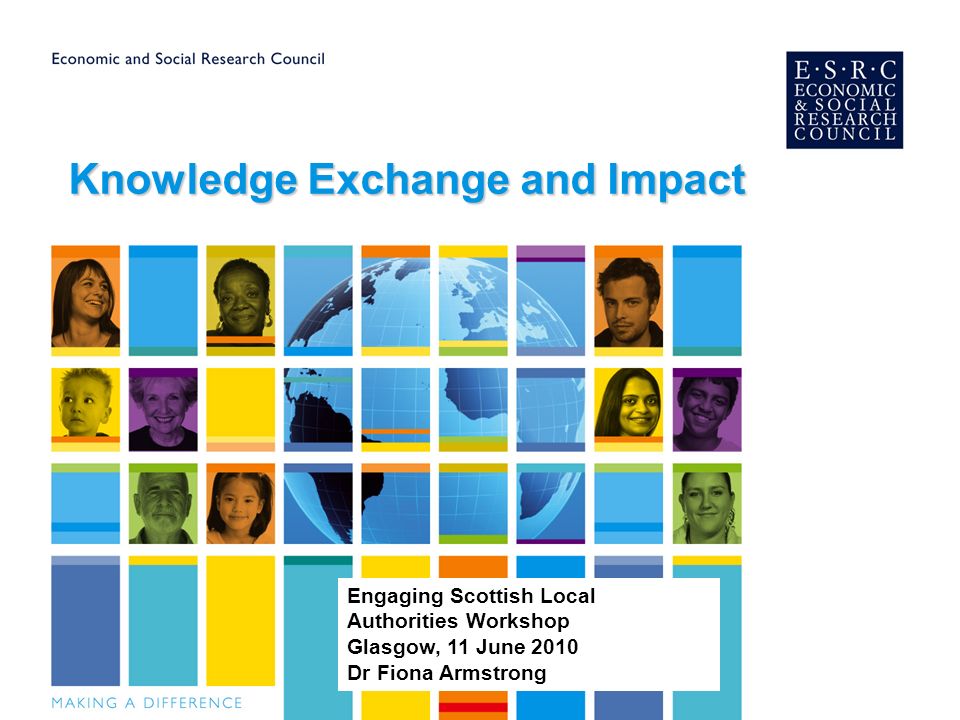 Knowledge Exchange and Impact Engaging Scottish Local Authorities Workshop Glasgow, 11 June 2010 Dr Fiona Armstrong