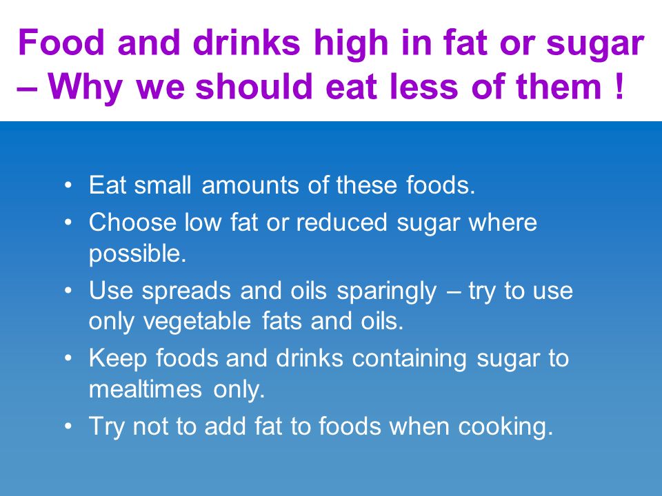 Food and drinks high in fat or sugar – Why we should eat less of them .