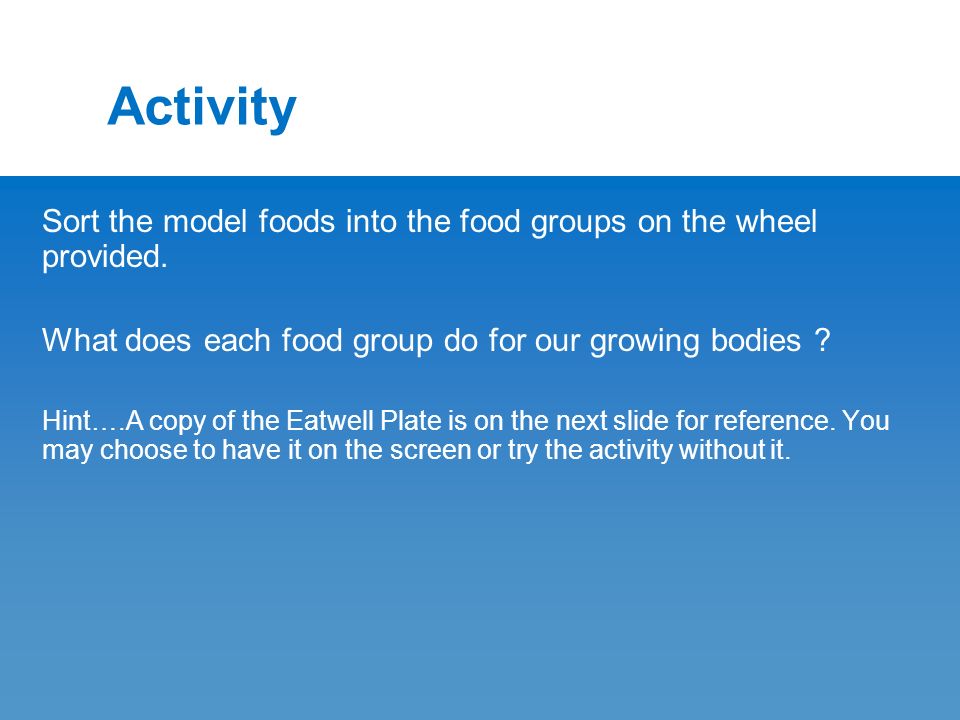 Activity Sort the model foods into the food groups on the wheel provided.
