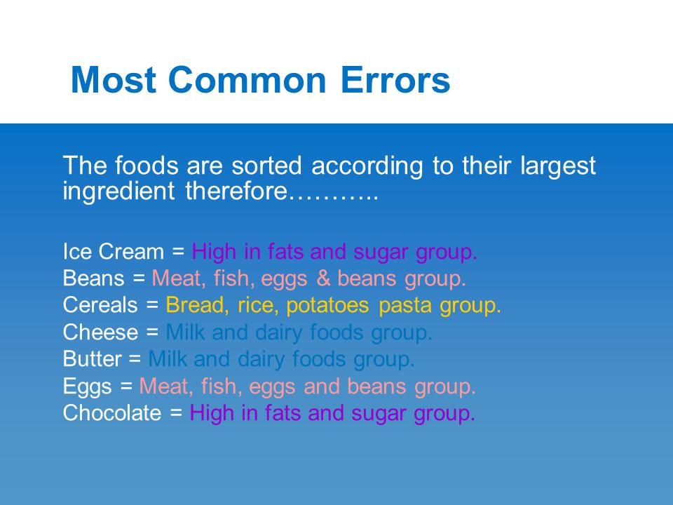 Most Common Errors The foods are sorted according to their largest ingredient therefore………..