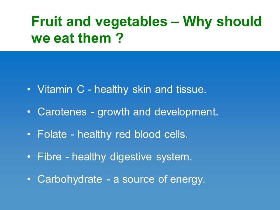 Fruit and vegetables – Why should we eat them . Vitamin C - healthy skin and tissue.