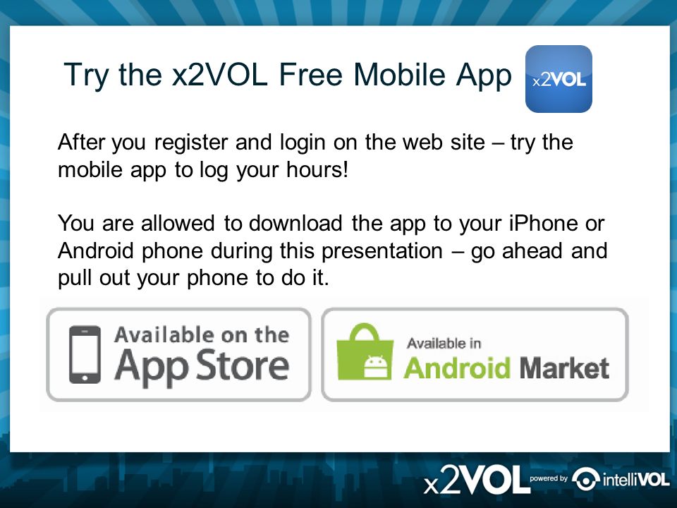 Try the x2VOL Free Mobile App After you register and login on the web site – try the mobile app to log your hours.