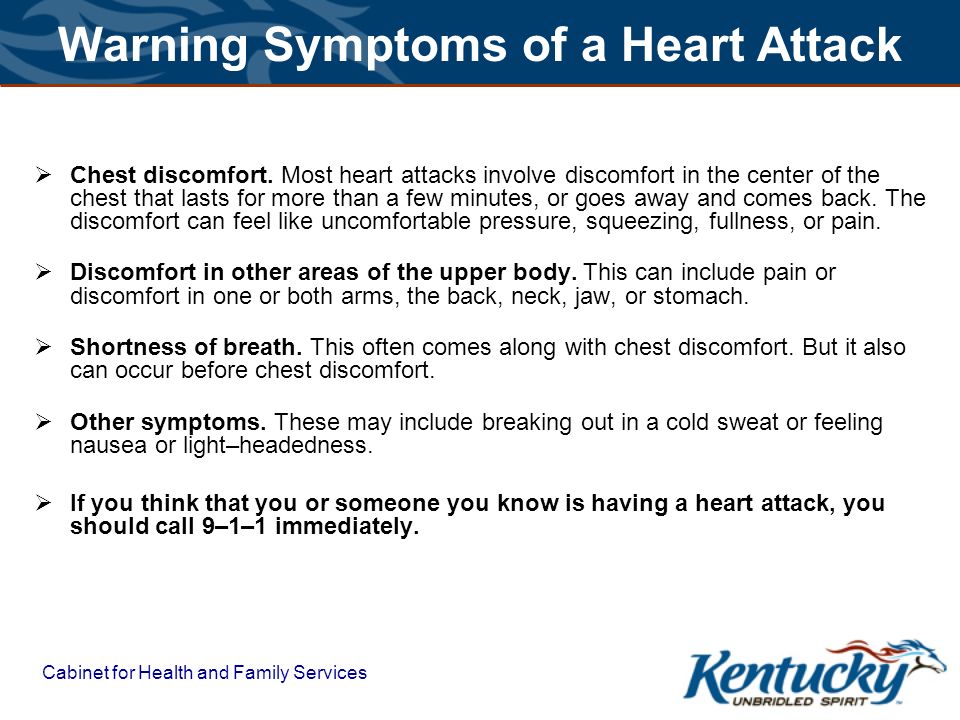Cabinet for Health and Family Services Warning Symptoms of a Heart Attack  Chest discomfort.