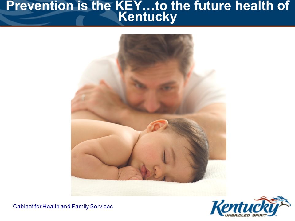 Cabinet for Health and Family Services Prevention is the KEY…to the future health of Kentucky