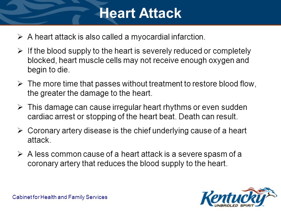 Cabinet for Health and Family Services Heart Attack  A heart attack is also called a myocardial infarction.