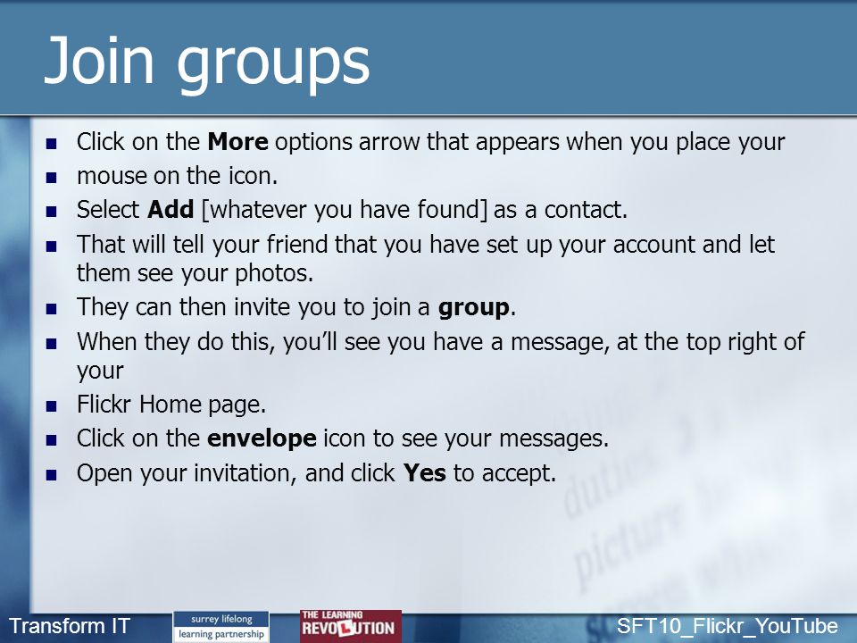 Transform IT SFT10_Flickr_YouTube Join groups Click on the More options arrow that appears when you place your mouse on the icon.