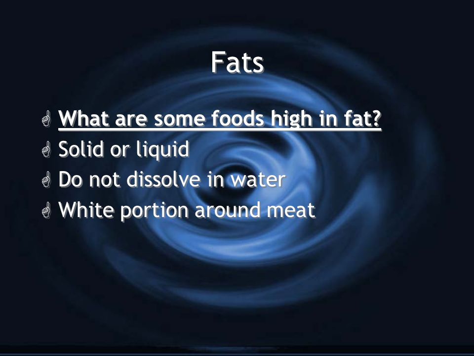 G What are some foods high in fat.